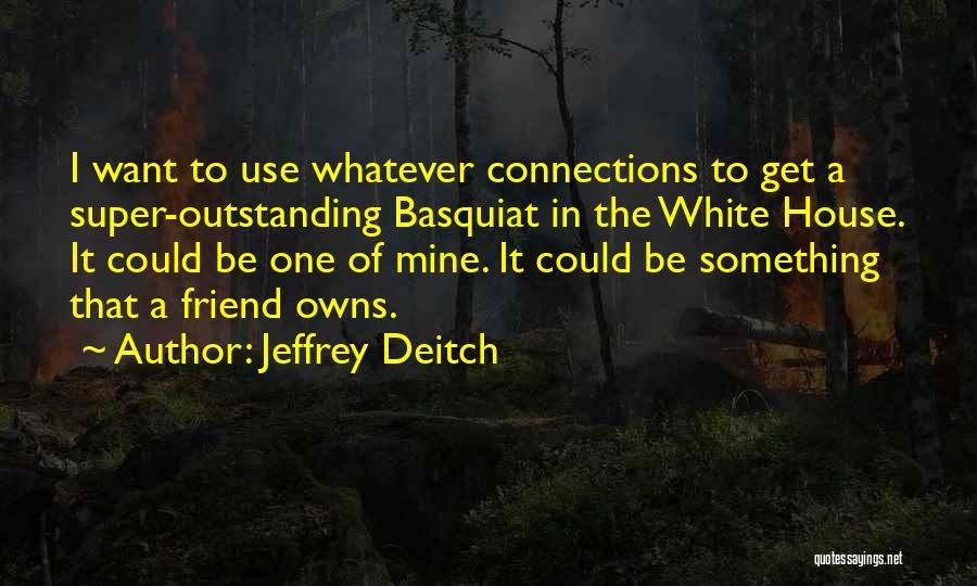Super Best Friend Quotes By Jeffrey Deitch