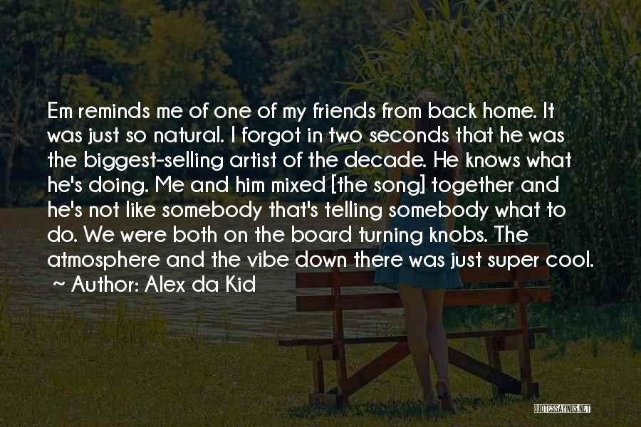 Super Best Friends Quotes By Alex Da Kid