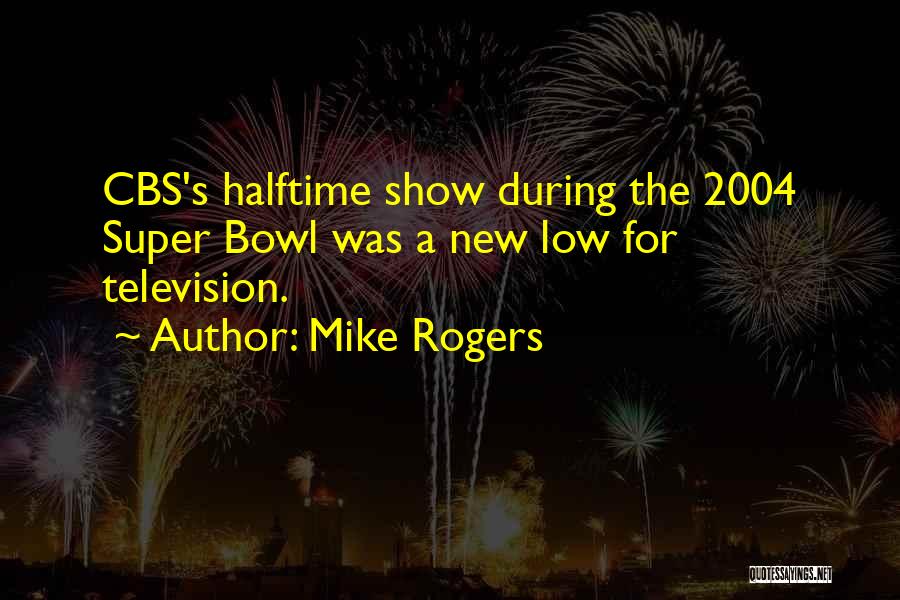 Super Bowl Halftime Quotes By Mike Rogers