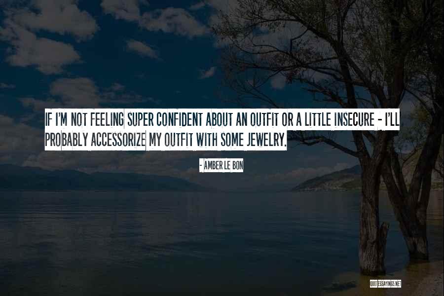 Super Confident Quotes By Amber Le Bon Super Confident Quotes By Amber Le Bon