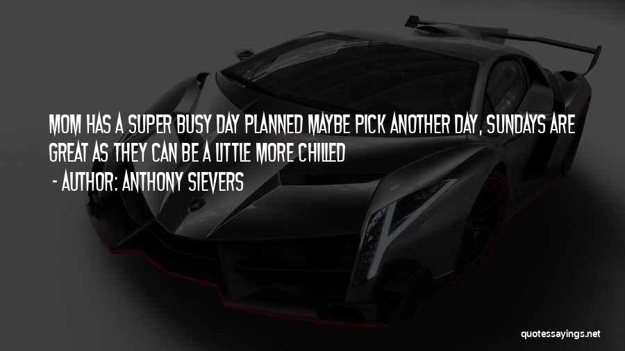 Super Day Quotes By Anthony Sievers