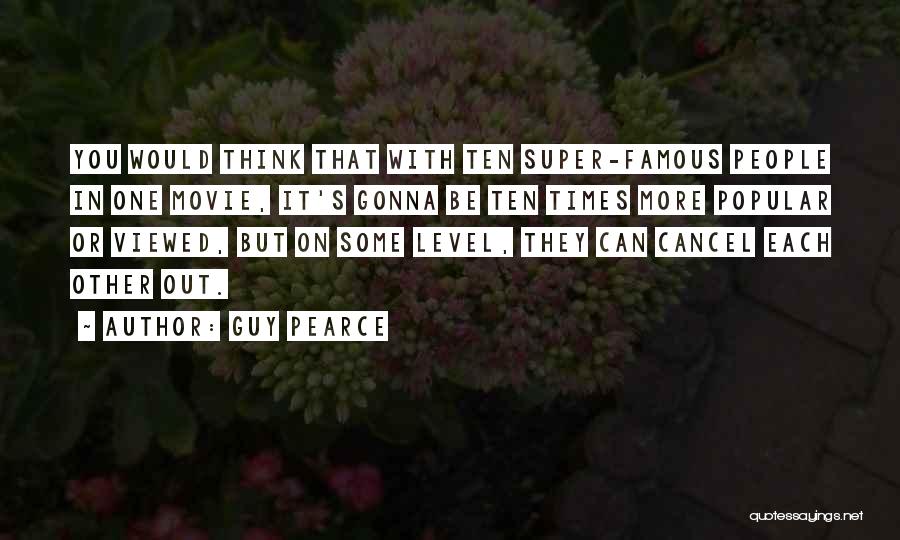 Super Famous Quotes By Guy Pearce