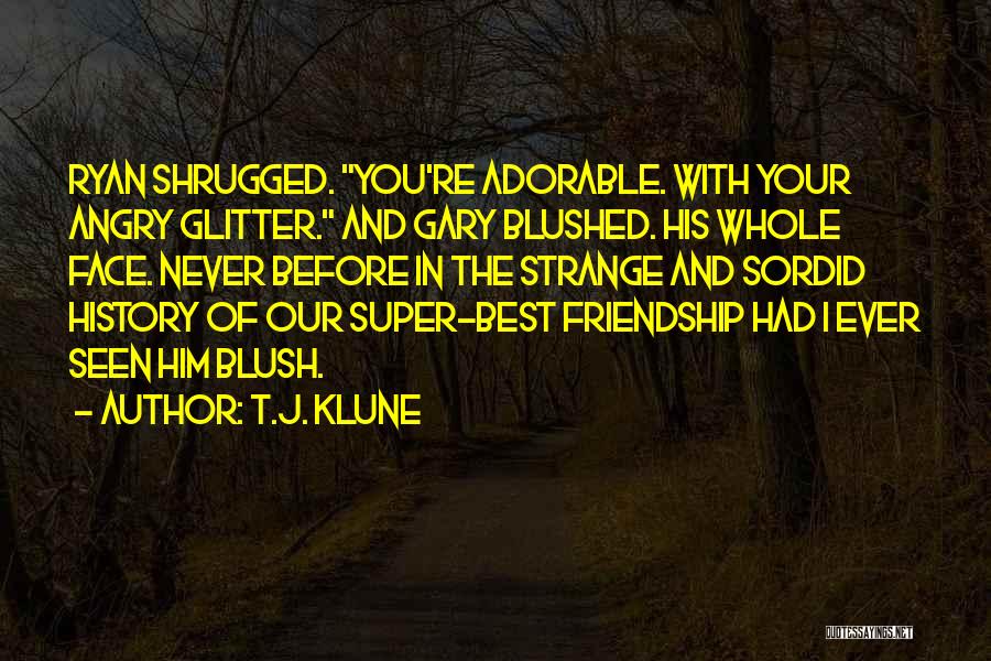 Super Friendship Quotes By T.J. Klune