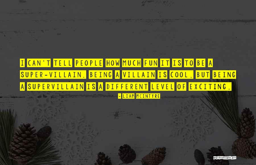 Super Fun Quotes By Liam McIntyre
