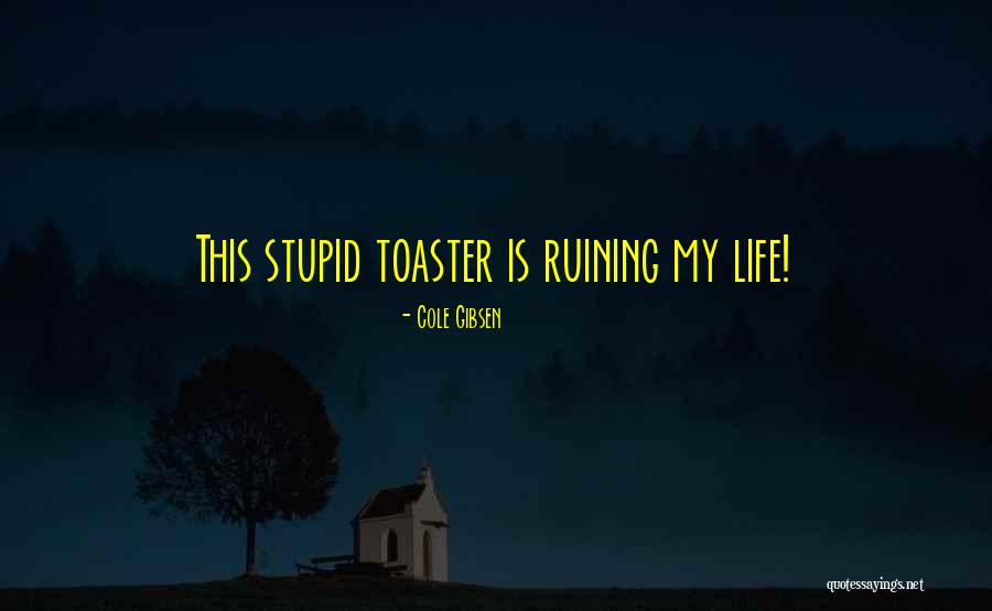 Super Funny Life Quotes By Cole Gibsen Super Funny Life Quotes By Cole Gibsen