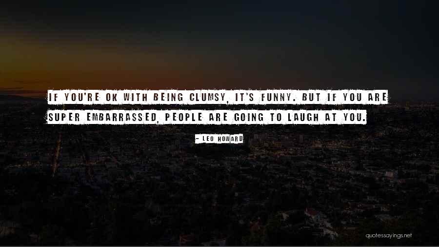 Super Funny People Quotes By Leo Howard Super Funny People Quotes By Leo Howard