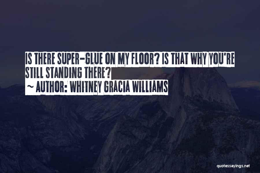 Super Glue Quotes By Whitney Gracia Williams