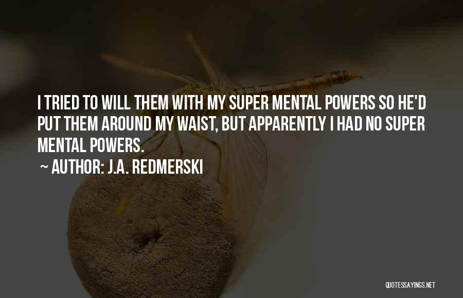 Super Humor Quotes By J.A. Redmerski