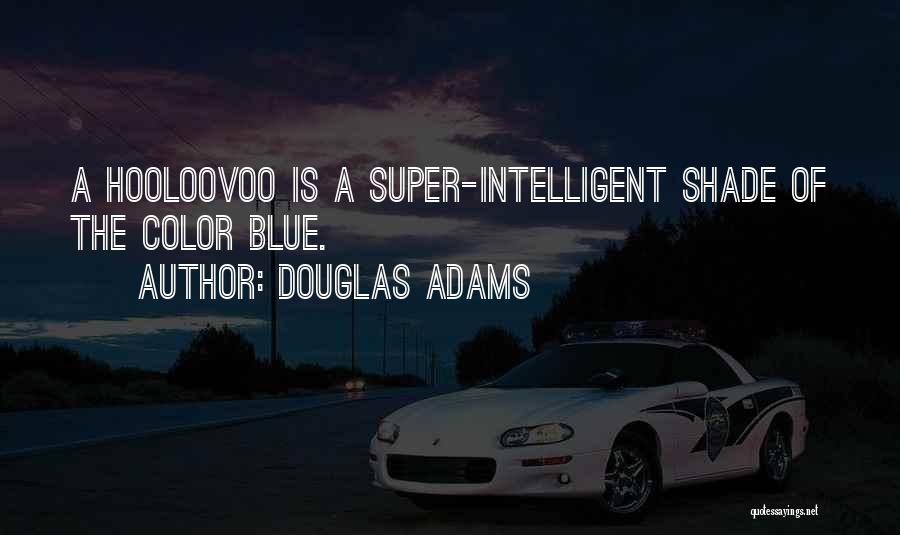 Super Intelligent Quotes By Douglas Adams