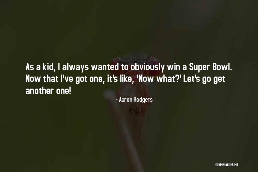 Super Kid Quotes By Aaron Rodgers