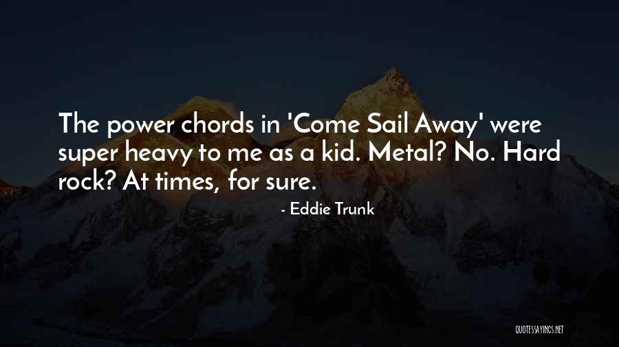 Super Kid Quotes By Eddie Trunk