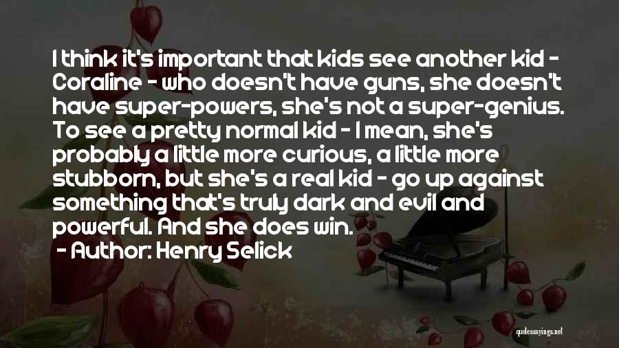 Super Kid Quotes By Henry Selick