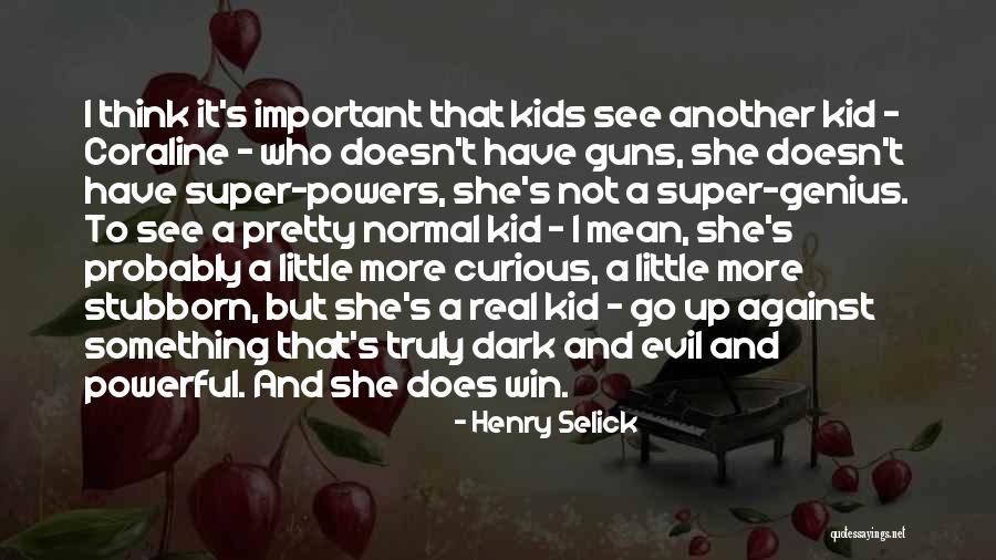 Super Kid Quotes By Henry Selick