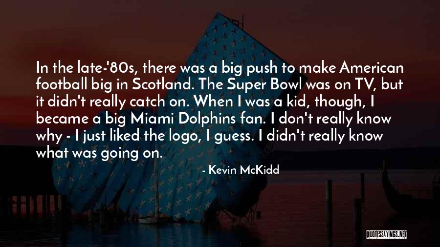 Super Kid Quotes By Kevin McKidd