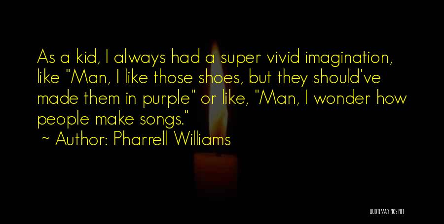 Super Kid Quotes By Pharrell Williams