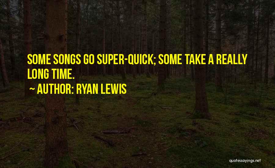 Super Long Quotes By Ryan Lewis