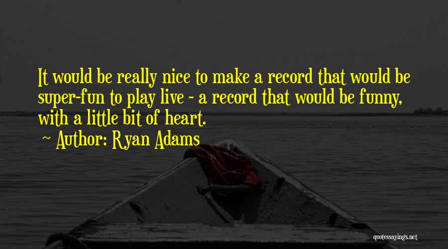 Super Nice Quotes By Ryan Adams