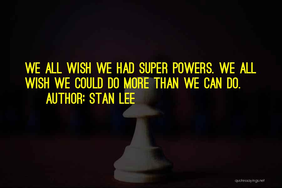 Super Powers Quotes By Stan Lee