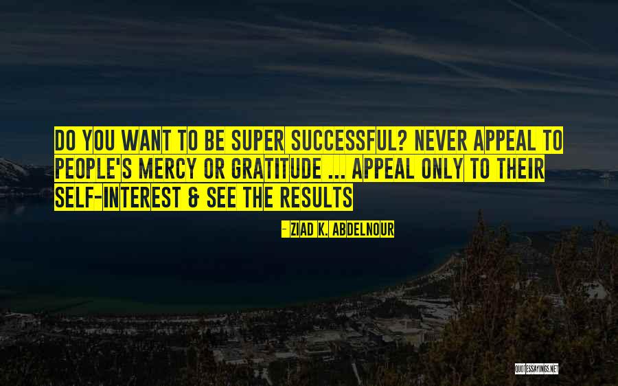 Super Quotes By Ziad K. Abdelnour Super Quotes By Ziad K. Abdelnour