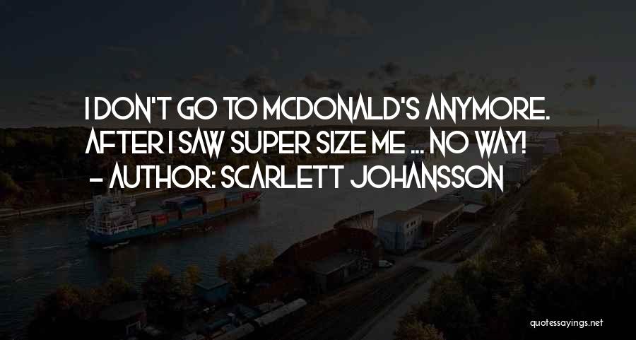 Super Size Me Quotes By Scarlett Johansson