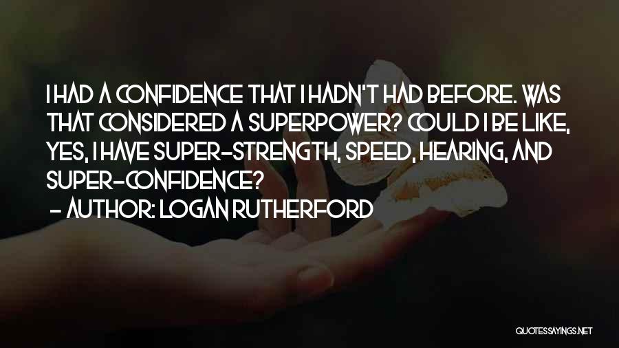 Super Strength Quotes By Logan Rutherford