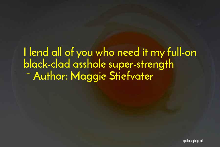 Super Strength Quotes By Maggie Stiefvater