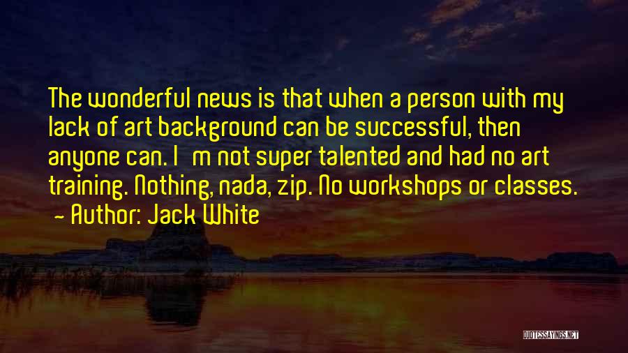 Super Training Quotes By Jack White