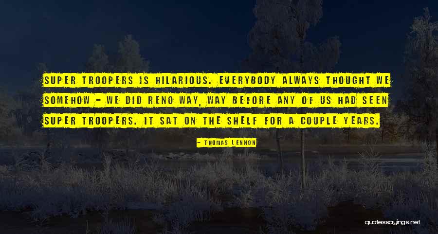 Super Troopers 2 Quotes By Thomas Lennon Super Troopers 2 Quotes By Thomas Lennon