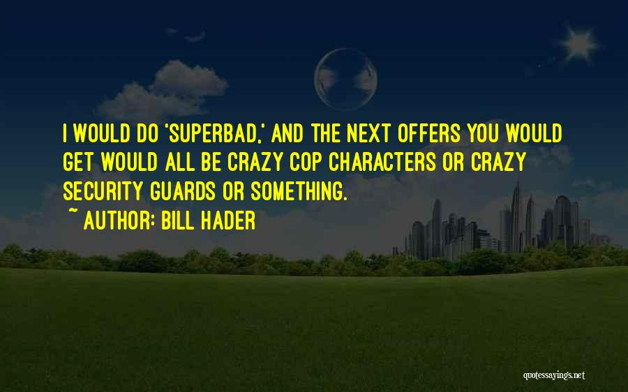 Superbad Quotes By Bill Hader