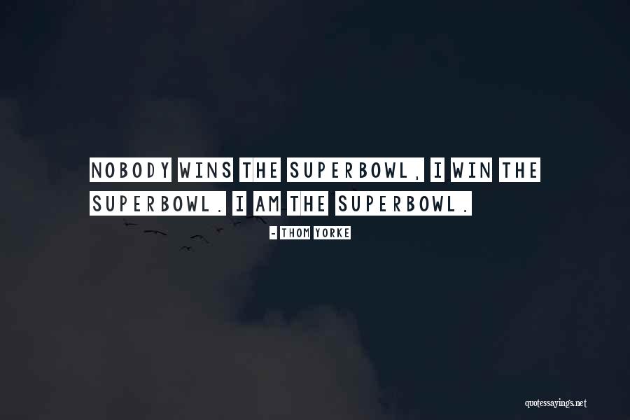 Superbowl Quotes By Thom Yorke Superbowl Quotes By Thom Yorke
