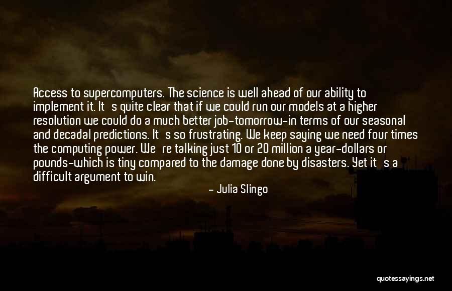 Supercomputers Quotes By Julia Slingo