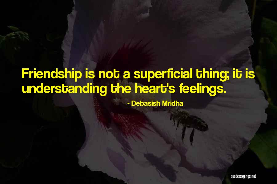 Superficial Friendship Quotes By Debasish Mridha