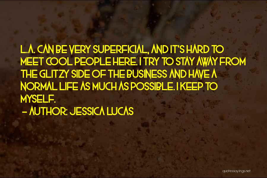 Superficial Life Quotes By Jessica Lucas