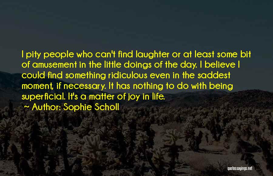 Superficial Life Quotes By Sophie Scholl