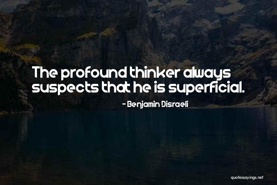 Superficial Quotes By Benjamin Disraeli