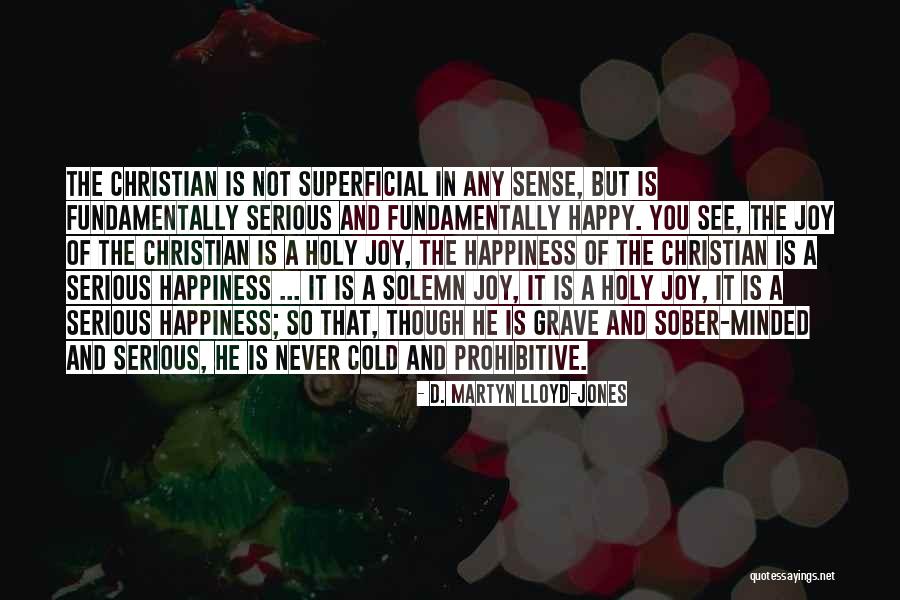 Superficial Quotes By D. Martyn Lloyd-Jones Superficial Quotes By D. Martyn Lloyd-Jones