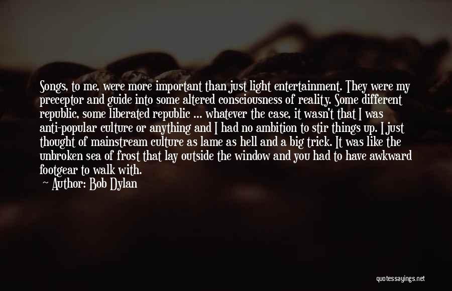 Superficiality Quotes By Bob Dylan