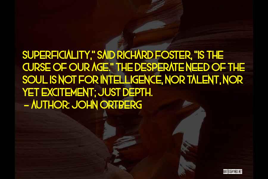 Superficiality Quotes By John Ortberg