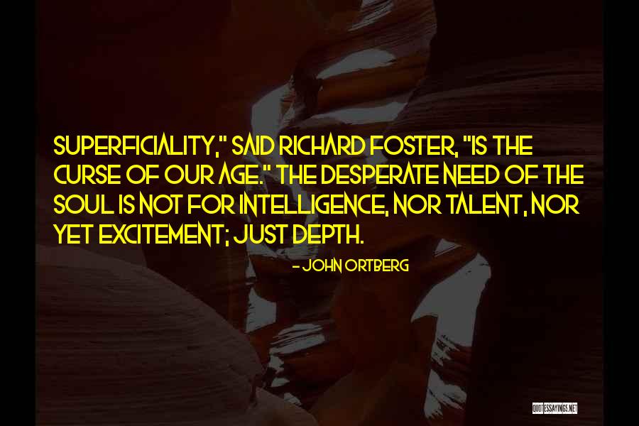 Superficiality Quotes By John Ortberg