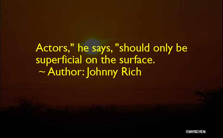 Superficiality Quotes By Johnny Rich