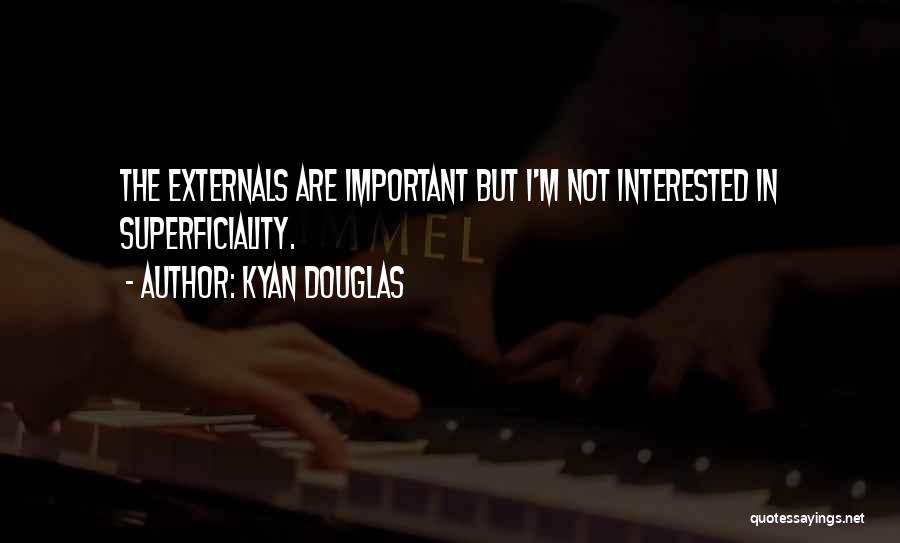 Superficiality Quotes By Kyan Douglas