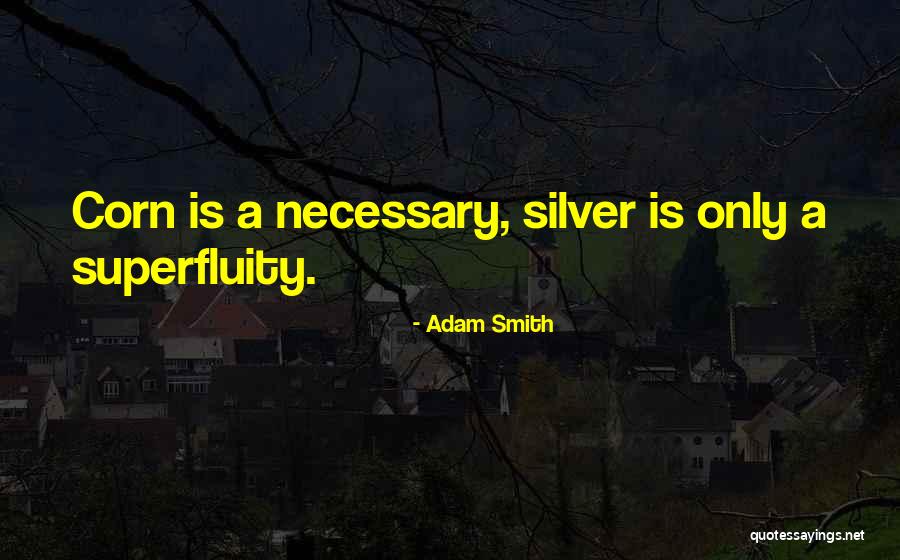 Superfluity Quotes By Adam Smith Superfluity Quotes By Adam Smith