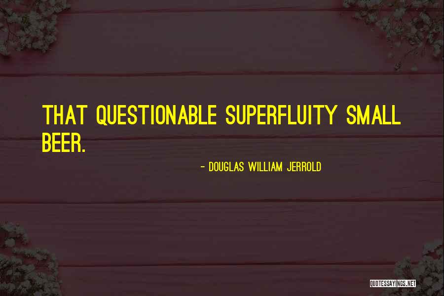 Superfluity Quotes By Douglas William Jerrold Superfluity Quotes By Douglas William Jerrold