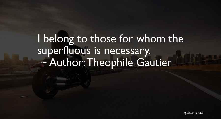 Superfluous Quotes By Theophile Gautier