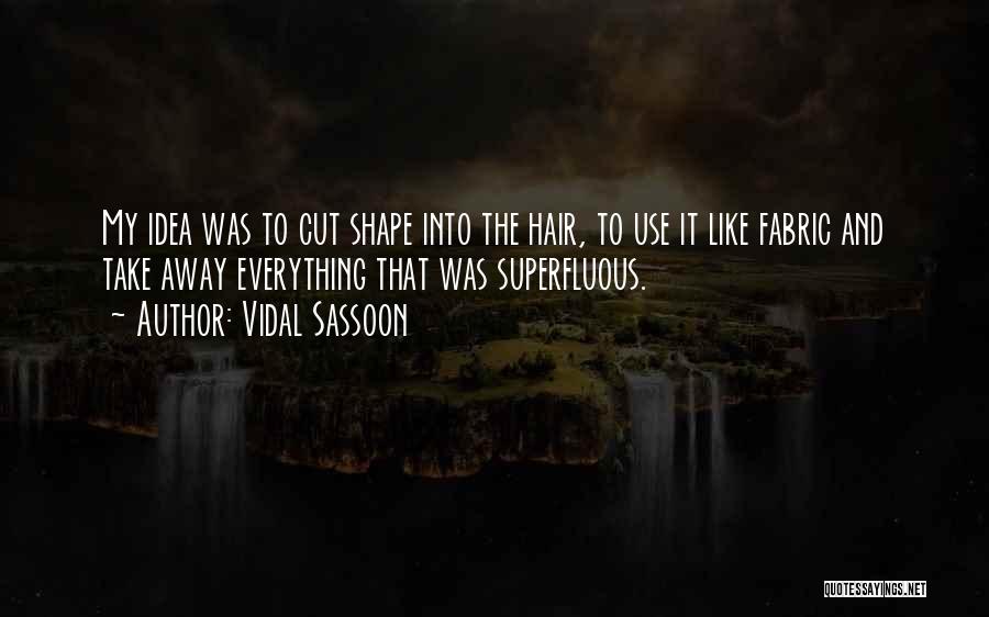 Superfluous Quotes By Vidal Sassoon