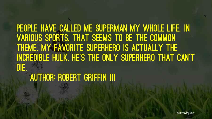 Superhero Life Quotes By Robert Griffin III