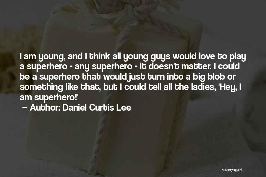 Superhero Love Quotes By Daniel Curtis Lee