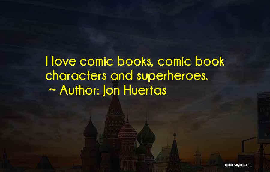 Superhero Love Quotes By Jon Huertas