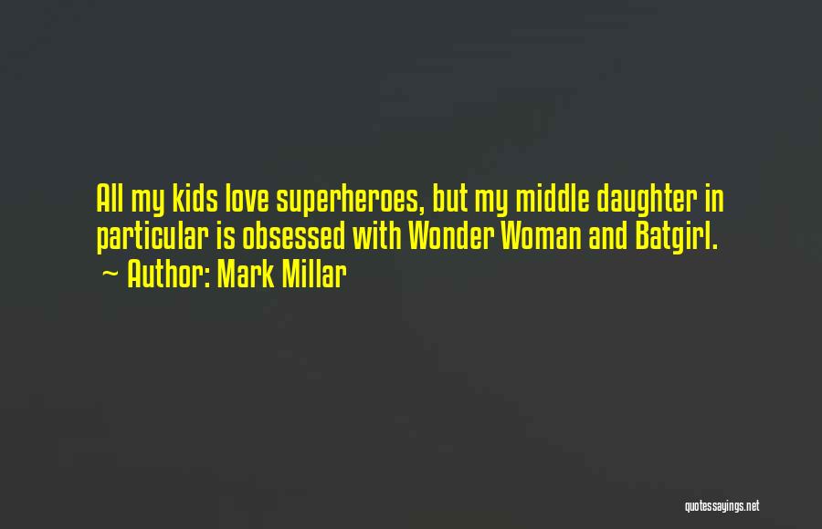 Superhero Love Quotes By Mark Millar