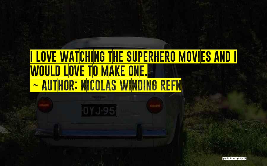 Superhero Love Quotes By Nicolas Winding Refn